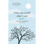 When the World Didn't End: Poems - Hardcover