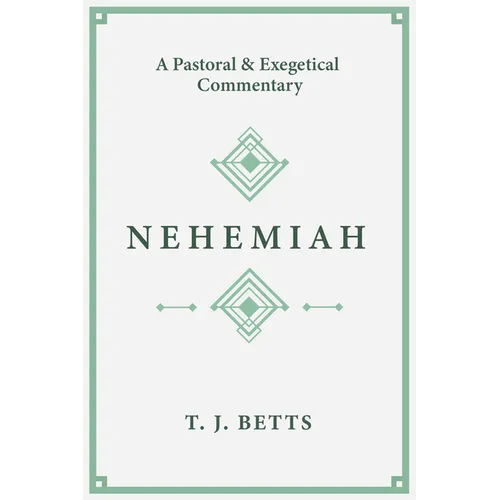 Nehemiah: A Pastoral and Exegetical Commentary - Paperback