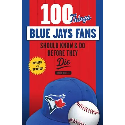 100 Things Blue Jays Fans Should Know & Do Before They Die - Paperback