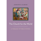 The Church for the World: A Theology of Public Witness - Paperback