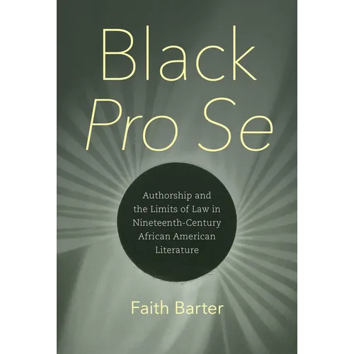 Black Pro Se: Authorship and the Limits of Law in Nineteenth-Century African American Literature - Paperback
