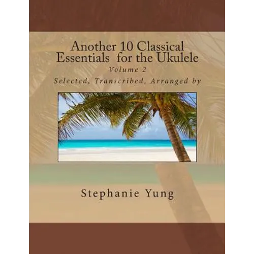 Another 10 Classical Essentials for the Ukulele: Volume 2 - Paperback