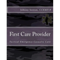 First Care Provider: Tactical Emergency Casualty Care - Paperback