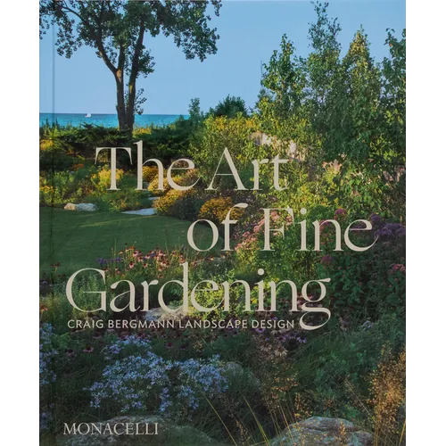 The Art of Fine Gardening: Craig Bergmann Landscape Design - Hardcover