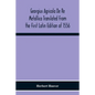 Georgius Agricola De Re Metallica Translated From The First Latin Edition Of 1556 With Biographical Introduction, Annotations And Appendices Upon The - Paperback