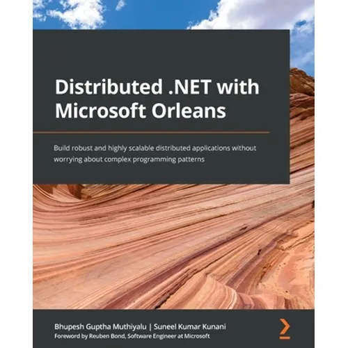 Distributed .NET with Microsoft Orleans: Build robust and highly scalable distributed applications without worrying about complex programming patterns - Paperback