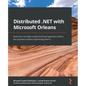 Distributed .NET with Microsoft Orleans: Build robust and highly scalable distributed applications without worrying about complex programming patterns - Paperback