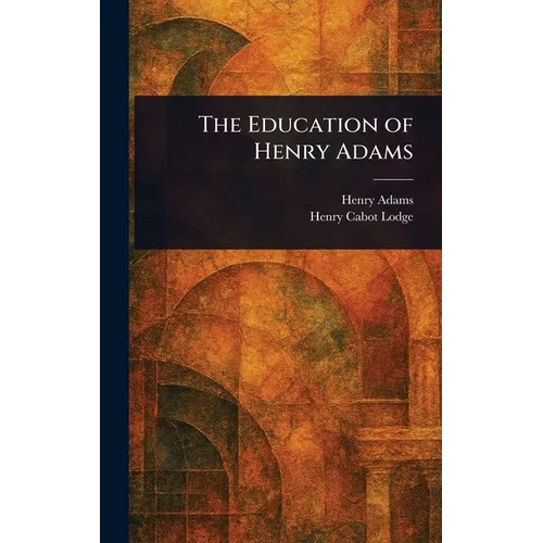 The Education of Henry Adams - Hardcover