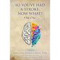 So, You've Had a Stroke: Now What? A Book of Hope. - Paperback