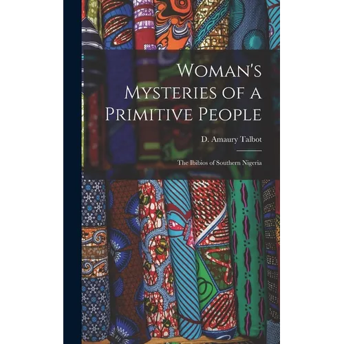 Woman's Mysteries of a Primitive People: The Ibibios of Southern Nigeria - Hardcover