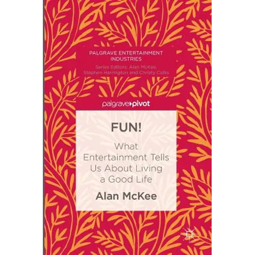 Fun!: What Entertainment Tells Us about Living a Good Life - Hardcover