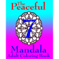 The Peaceful Mandala Adult Coloring Book No. 7: A Fun And Relaxing Coloring Book For Grown Ups - Paperback