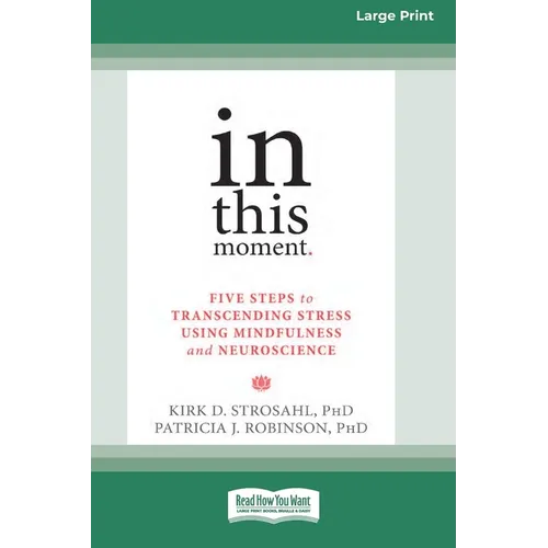 In This Moment: Five Steps to Transcending Stress Using Mindfulness and Neuroscience (16pt Large Print Format) - Paperback