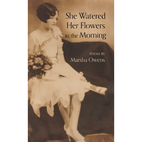 She Watered Her Flowers in the Morning - Hardcover
