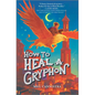 How to Heal a Gryphon - Hardcover