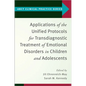 Applications of the Unified Protocols for Transdiagnostic Treatment of Emotional Disorders in Children and Adolescents - Paperback