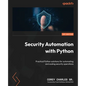 Security Automation with Python: Practical Python solutions for automating and scaling security operations - Paperback