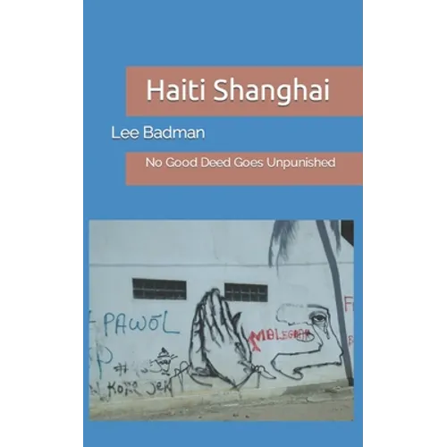Haiti Shanghai: No Good Deed Goes Unpunished - Paperback