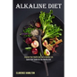 Alkaline Diet: Improve Your Health and Live a Healthy Life (Quick Start Guide for the Healthy Diet) - Paperback