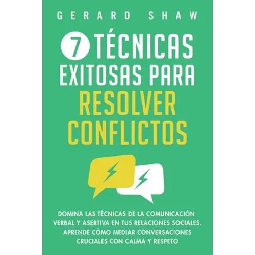 7 técnicas exitosas para resolver conflictos: Domina las técnicas de la comunicación verbal y asertiva en tus relaciones sociales. Aprende cómo mediar - Paperback