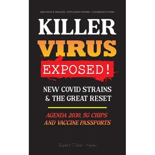 KILLER VIRUS Exposed!: New Covid Strains & The Great Reset, Agenda 2030, 5G Chips and Vaccine Passports? - Deep state & The Elite - Populatio - Paperback