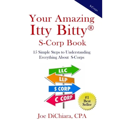 Your Amazing Itty Bitty(R) S-Corp Book: 15 Simple Steps to Understanding Everything About S-Corps - Paperback