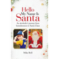 Hello My Name Is Santa: An Alcoholic's Journey from Homelessness to Santa Claus - Hardcover