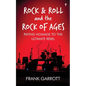 Rock & Roll and the Rock of Ages: Paying Homage to the Ultimate Rebel - Paperback
