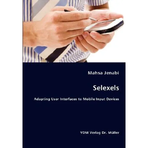 Selexels- Adapting User Interfaces to Mobile Input Devices - Paperback