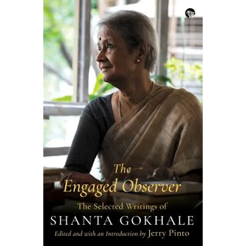 The Engaged Observer: The Selected Writings of Shanta Gokhale - Paperback
