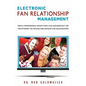 Electronic Fan Relationship Management: How a Professional Sports Team Can Successfully Use the Internet to Manage and Develop Fan Relationships - Paperback