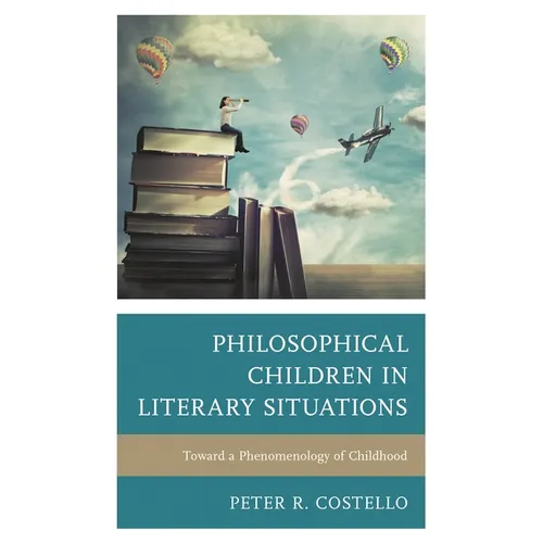 Philosophical Children in Literary Situations: Toward a Phenomenology of Childhood - Paperback