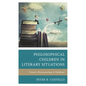 Philosophical Children in Literary Situations: Toward a Phenomenology of Childhood - Paperback