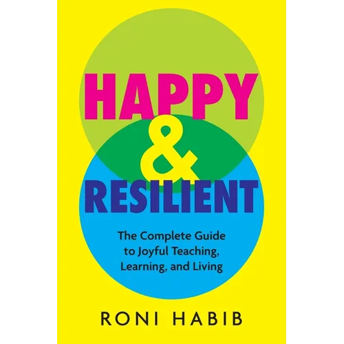 Happy & Resilient: The Complete Guide to Joyful Teaching, Learning, and Living - Paperback