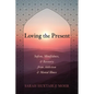 Loving the Present: Sufism, Mindfulness, and Recovery from Addiction and Mental Illness - Paperback