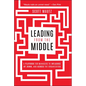 Leading from the Middle: A Playbook for Managers to Influence Up, Down, and Across the Organization - Paperback
