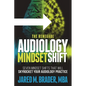 The Renegade Audiology Mindset Shift: Seven Mindset Shifts That Will Skyrocket Your Audiology Practice - Paperback