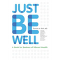Just Be Well: A Book for Seekers of Vibrant Health - Paperback