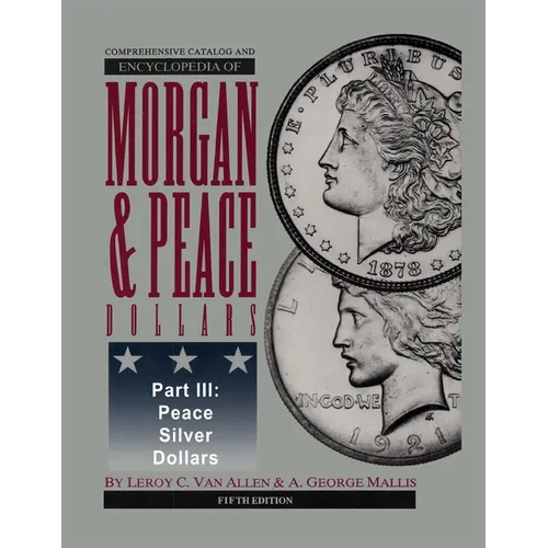 Comprehensive Catalog and Encyclopedia of Morgan & Peace Silver Dollars 5th Edition-Part III - Paperback