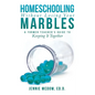 Homeschooling Without Losing Your Marbles: A Former Teacher's Guide to Keeping It Together - Paperback