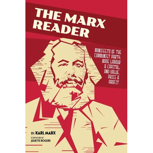 The Marx Reader: Manifesto of the Communist Party; Wage Labour & Capital; and Value, Price & Profit - Paperback