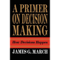 Primer on Decision Making: How Decisions Happen - Paperback