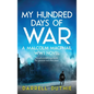 My Hundred Days of War: A Malcolm MacPhail WW1 novel - Hardcover