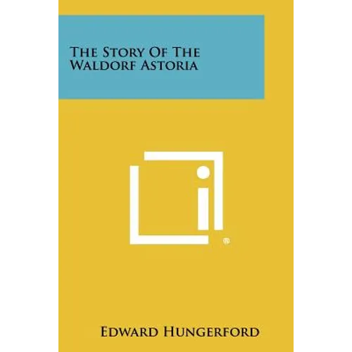 The Story Of The Waldorf Astoria - Paperback