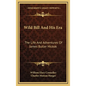Wild Bill and His Era: The Life and Adventures of James Butler Hickok - Hardcover