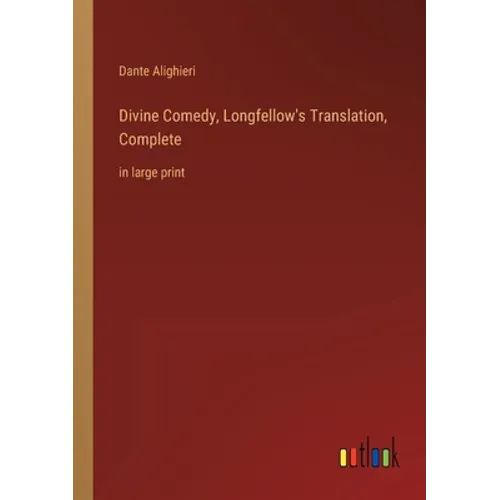 Divine Comedy, Longfellow's Translation, Complete: in large print - Paperback