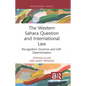 The Western Sahara Question and International Law: Recognition Doctrine and Self-Determination - Hardcover