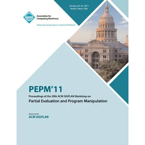 PEPM'11 Proceedings of the 20th ACM SIGPLAN Workshop on Partial Evaluation and Program Manipulation - Paperback