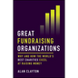 Great Fundraising Organizations: Why and How the World's Best Charities Excel at Raising Money - Hardcover
