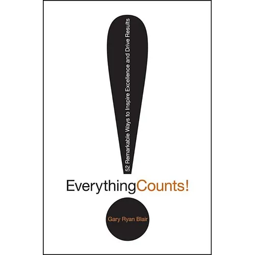 Everything Counts: 52 Remarkable Ways to Inspire Excellence and Drive Results - Hardcover
